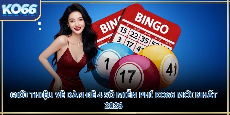 Giới thiệu về dàn đề 4 số miễn phí KO66 mới nhất 2026