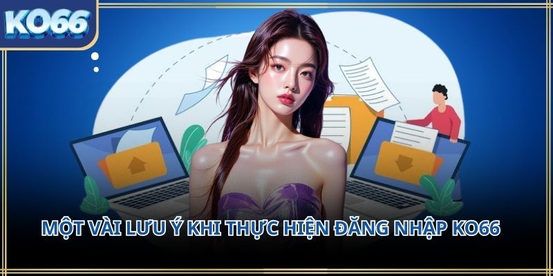 Một vài lưu ý khi thực hiện Đăng Nhập KO66