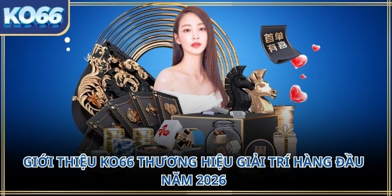 Giới thiệu KO66 thương hiệu giải trí hàng đầu năm 2026