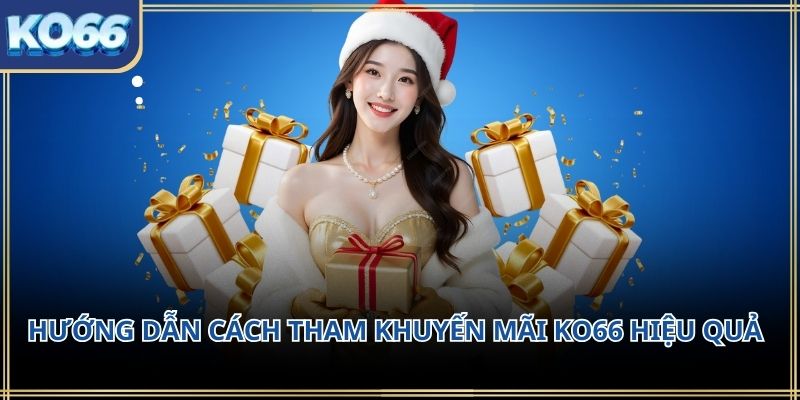 Hướng dẫn cách tham Khuyến mãi KO66 hiệu quả