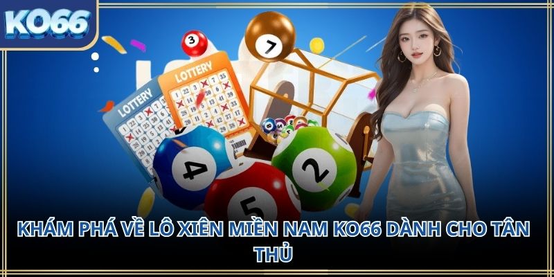 Khám phá về Lô xiên miền nam Ko66 dành cho tân thủ