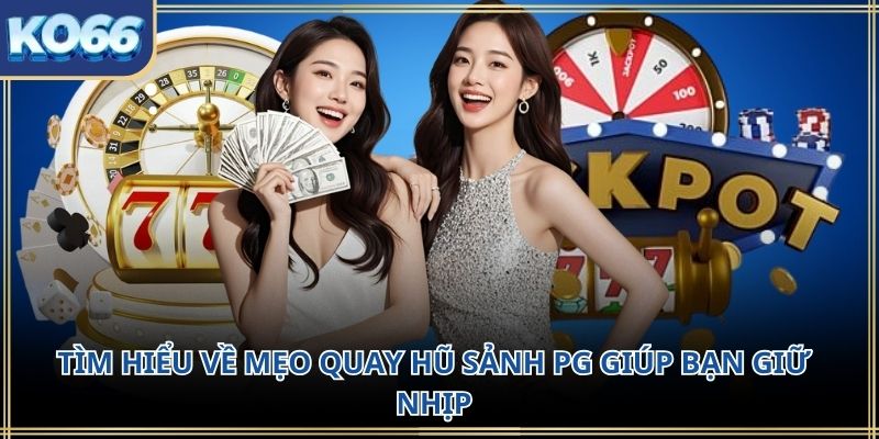 Tìm hiểu về mẹo quay hũ sảnh PG giúp bạn giữ nhịp