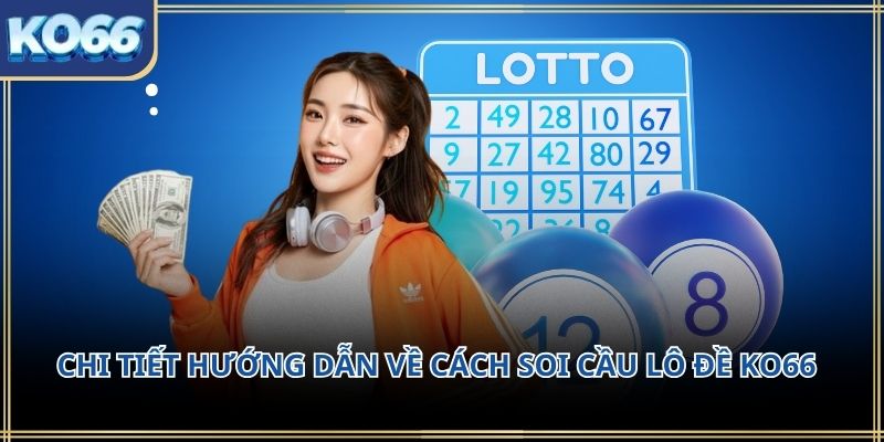 Chi tiết hướng dẫn về cách soi cầu lô đề KO66