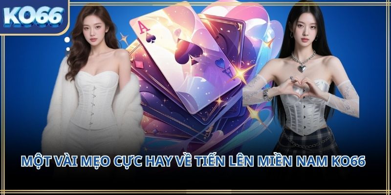 Một vài mẹo cực hay về Tiến lên miền Nam KO66